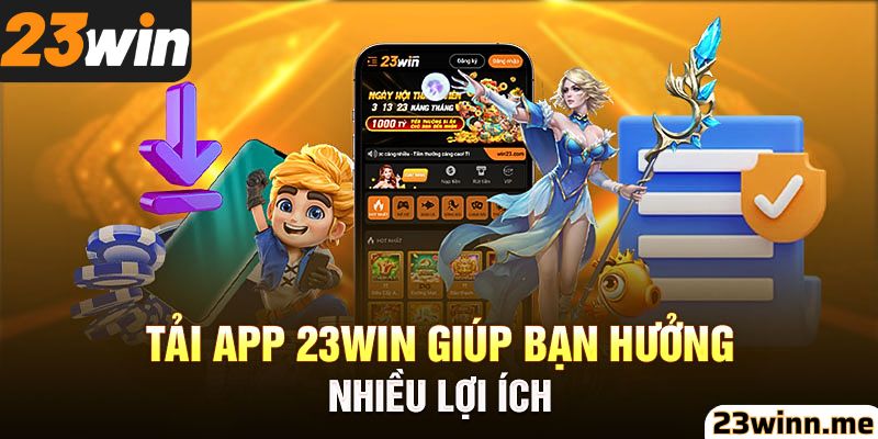 Người chơi nhận nhiều quyền lợi khi tải app 23win