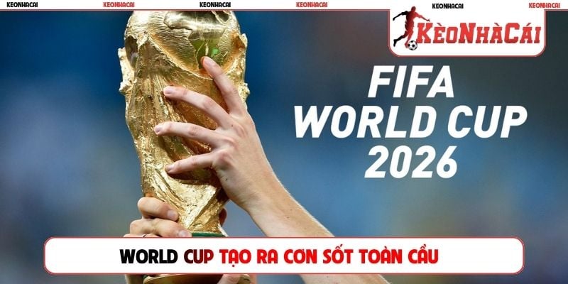 World Cup tạo ra cơn sốt toàn cầu