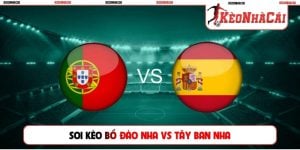 Soi Kèo Bồ Đào Nha Vs Tây Ban Nha, 02h00, 07/07, World Cup